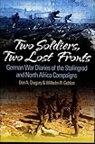 Two Soldiers, Two Lost Fronts: German War Diaries of the Stalingrad and North Africa Campaigns