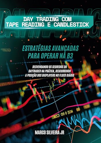 Day Trading com Tape Reading e Candlestick: Estratégias Avançadas...