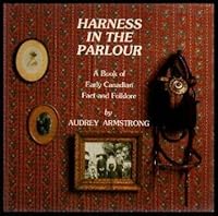 Harness in the parlour: A book of early Canadian fact and folklore 0773710051 Book Cover