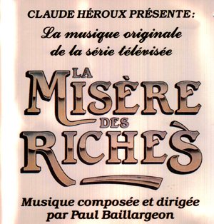 La Misère des Riches Série Télévisée [Audio CD] Claude Héroux Présente and Paul Baillargeon