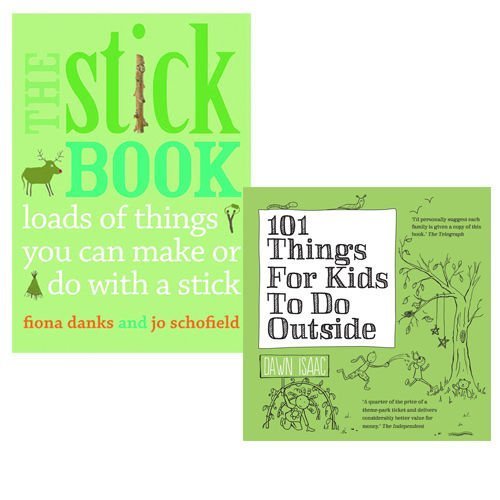 101 Things For Kids To Do Outside And The Stick Book 2 Books Bundle Collection (101 Things For Kids To Do Outside,The Stick Book: Loads Of Things You 