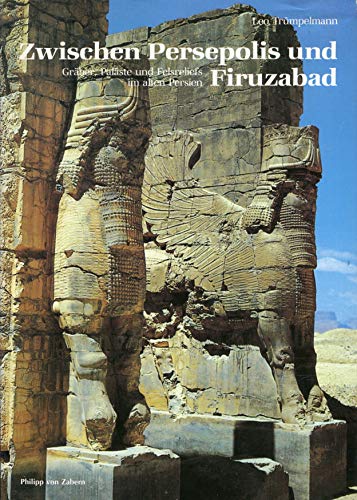 Zwischen Persepolis und Firuzabad: Gräber, Paläste und Felsreliefs im alten Persien