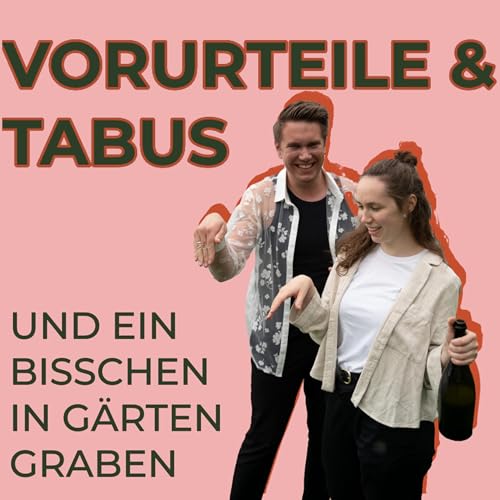 Vorurteile & Tabus und ein bisschen in G&auml;rten graben