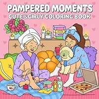 Pampered Moments: A Cute & Girly Coloring Book for Teens and Women Featuring Spa Scenes, Self-Care Activities, and Cozy Moments for Relaxation and Fun B0F6D93N4C Book Cover