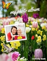 Creating my Photo Album: Activity book for Seniors with Alzheimer’s & Dementia Patient to help them to Stimulate the Memories B09XLY6NCF Book Cover