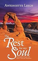 The Rest for My Soul: An Inward Look Into a Life Full of Trials and Tribulations 1490857710 Book Cover