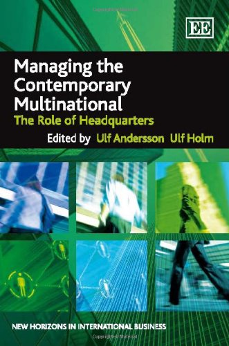 Managing the Contemporary Multinational: The Role of Headquarters (New Horizons in International Business series)