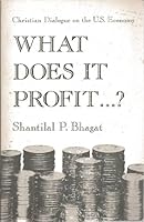 What Does It Profit-- ?: Christian Dialogue on the U.S. Economy 0871789272 Book Cover