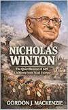  Nicholas Winton: The Quiet Rescue of 669 Children from Nazi Europe (English Edition)