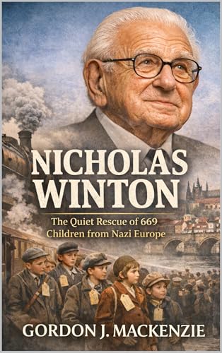  Nicholas Winton: The Quiet Rescue of 669 Children from Nazi Europe (English Edition)
