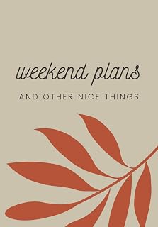 Weekend Plans: and other nice things