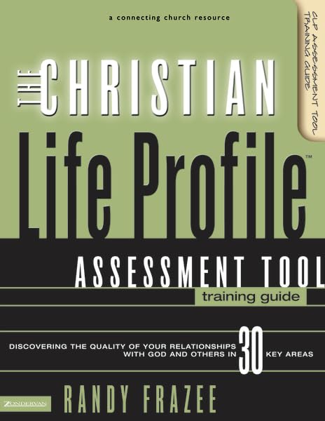 The Christian Life Profile Assessment Tool Training Guide: Discovering the Quality of Your Relationships with God and Others in 30 Key Areas