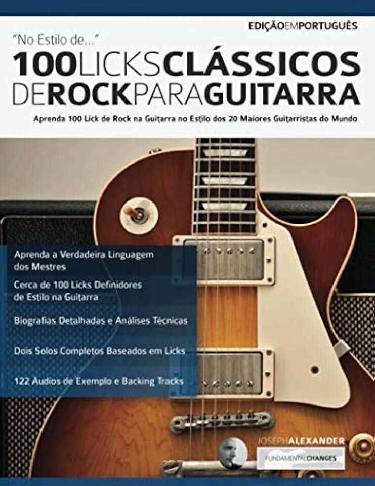 100 Licks Clássicos de Rock Para Guitarra: Aprenda 100 Licks de Rock na Guitarra no Estilo dos 20 Maiores Guitarristas (Licks de guitarra) (Portuguese Edition)