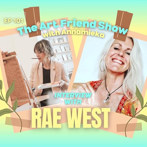 Art Friend Show Episode 101 &raquo; Annamieka and Rae West on Following Your Passion