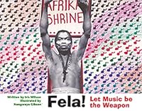 FELA: Let Music Be The Weapon 0578121646 Book Cover
