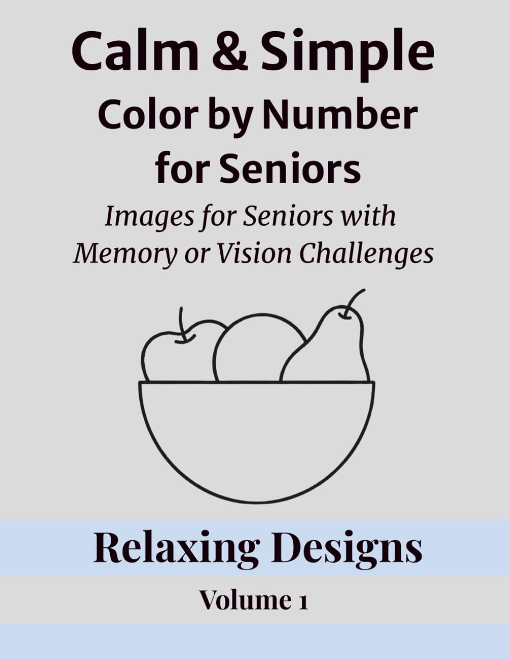 Calm & Simple Color by Number for Seniors: Images for Seniors with Memory or Vision Challenges / Relaxing Designs Volume 1 (Calm & Simple Color by ... Series for Relaxation and Confidence)
