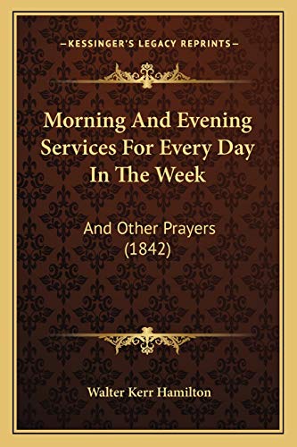 Morning And Evening Services For Every Day In The Week: And Other Prayers (1842)