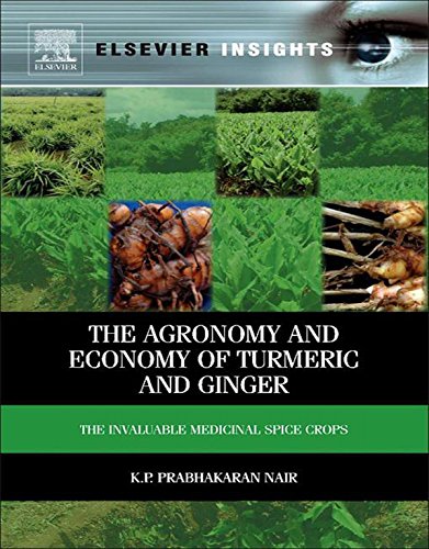 The Agronomy and Economy of Turmeric and Ginger: The Invaluable Medicinal Spice Crops (Elsevier Insights)