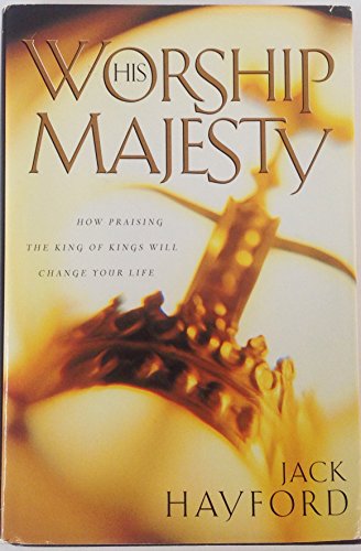 Worship His Majesty : How Praising the King of ... 0739411373 Book Cover