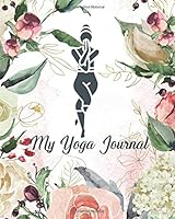 My Yoga Journal : 52 Weeks with Yoga Gratitude Meditation * Journal for Women Girls Yogis Teachers Trainers 1657708349 Book Cover