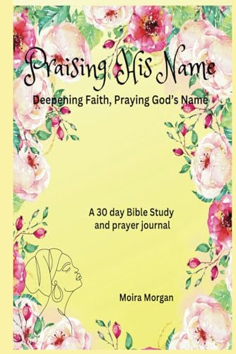 Praising His Name - Deepening Faith, Praying God’s Name: A