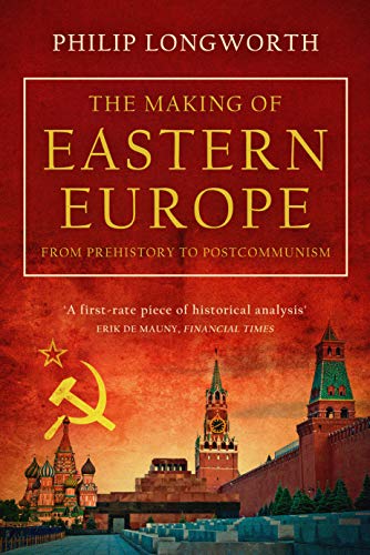 The Making of Eastern Europe: From Prehistory to Postcommunism (English Edition)