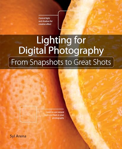 Cover of Lighting for Digital Photography: From Snapshots to Great Shots (Using Flash and Natural Light for Portrait, Still Life, Action, and Product Photography)