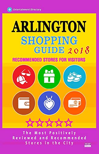 Arlington Shopping Guide 2018: Best Rated Stores in Arlington, Texas - Stores Recommended for Visitors, (Shopping Guide 2018)