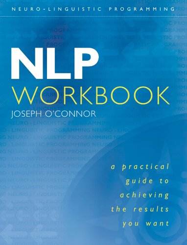 NLP Workbook: A practical guide to achieving the results you want (English Edition)