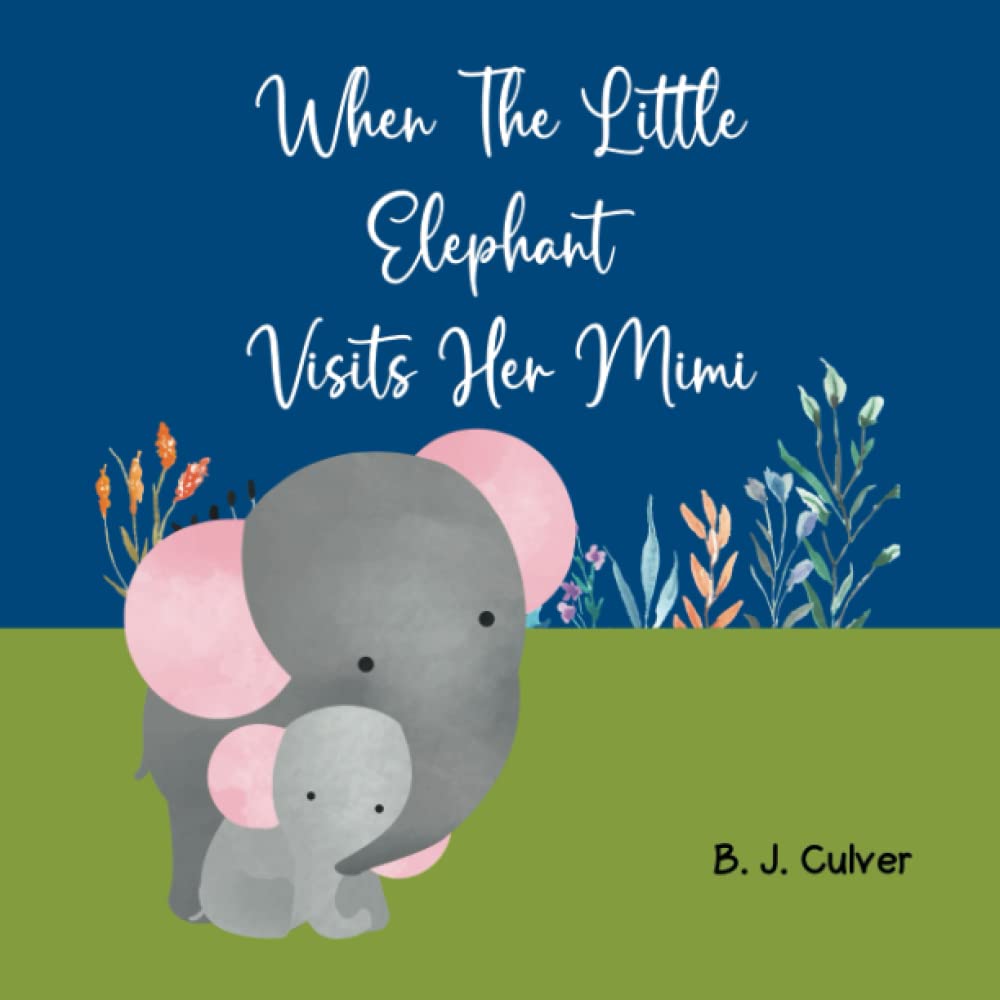 When The Little Elephant Visits Her Mimi: Grandma Picture Book About An Elephant Visiting Her Mimi (Mimi Grandparent Books For Little Ones)