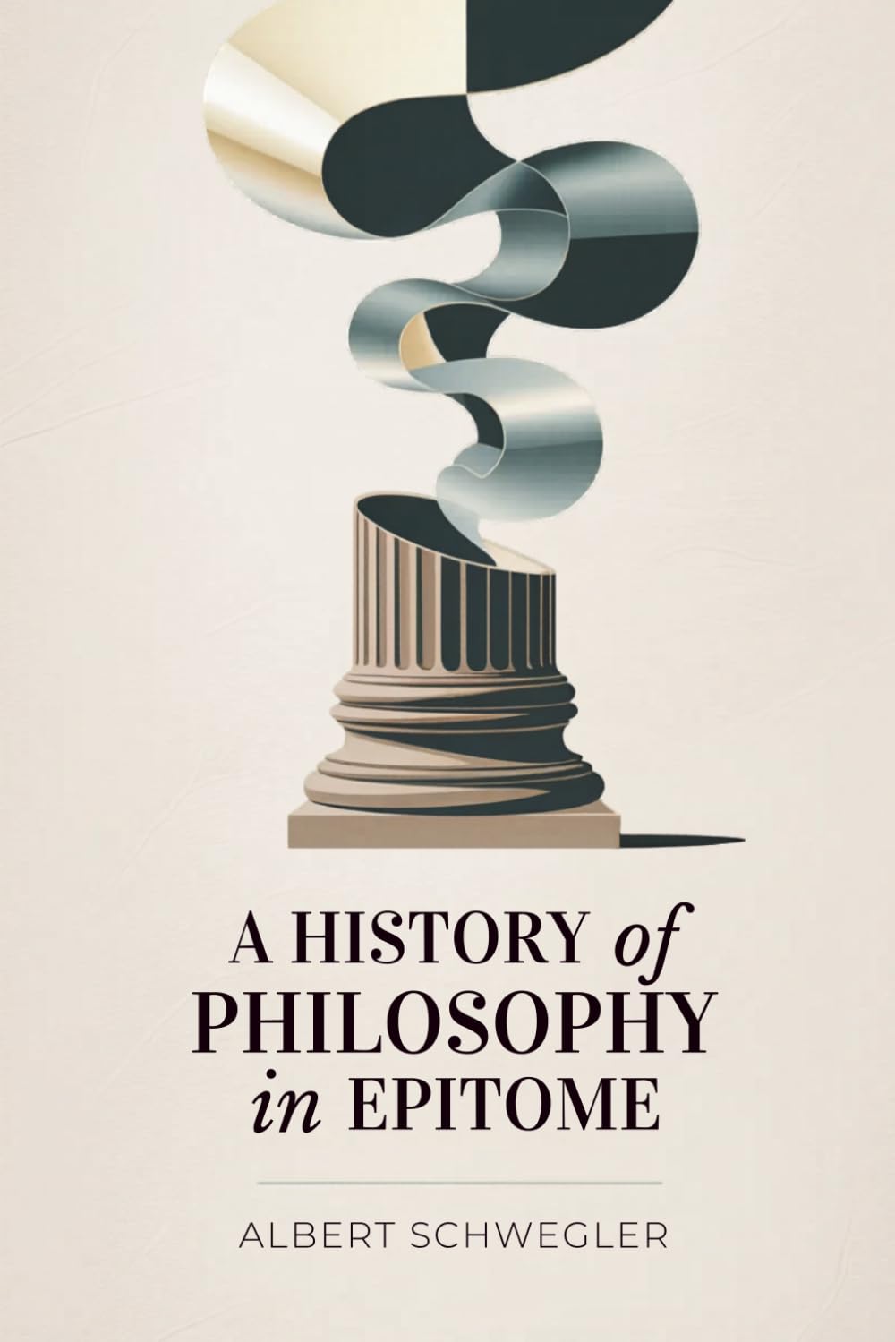 A History of Philosophy in Epitome: A Concise Survey of Western Philosophical Thought (Annotated)