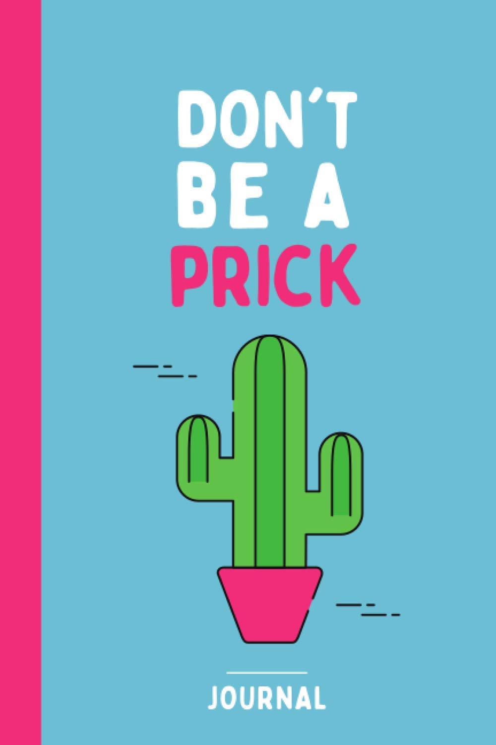 Don't Be a Prick Journal: Prick journal notebook and cactus humor gift (6x9 in, 120-page lined journal notebook or diary)