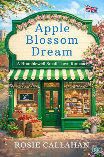 Apple Blossom Dream: An Uplifting Small-Town Romance - A Fresh and Hopeful Spring Read (Bramblewell, Where Every Heart Finds Its Home Book 1)