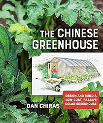 The Chinese Greenhouse: Design and Build a Low-Cost, Passive Solar Greenhouse (Mother Earth News Books for Wiser Living)