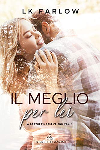 Il Meglio Per Lei. A Brother'S Best Friend (Vol. 1)
