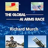 The Global AI Arms Race: Countries, Capabilities And Deployments