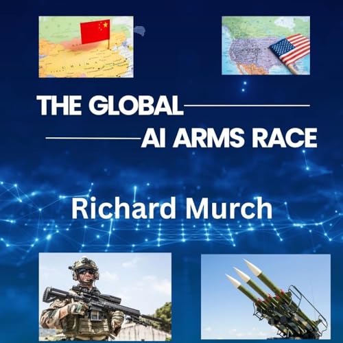 The Global AI Arms Race Audiolibro Por Richard Murch arte de portada