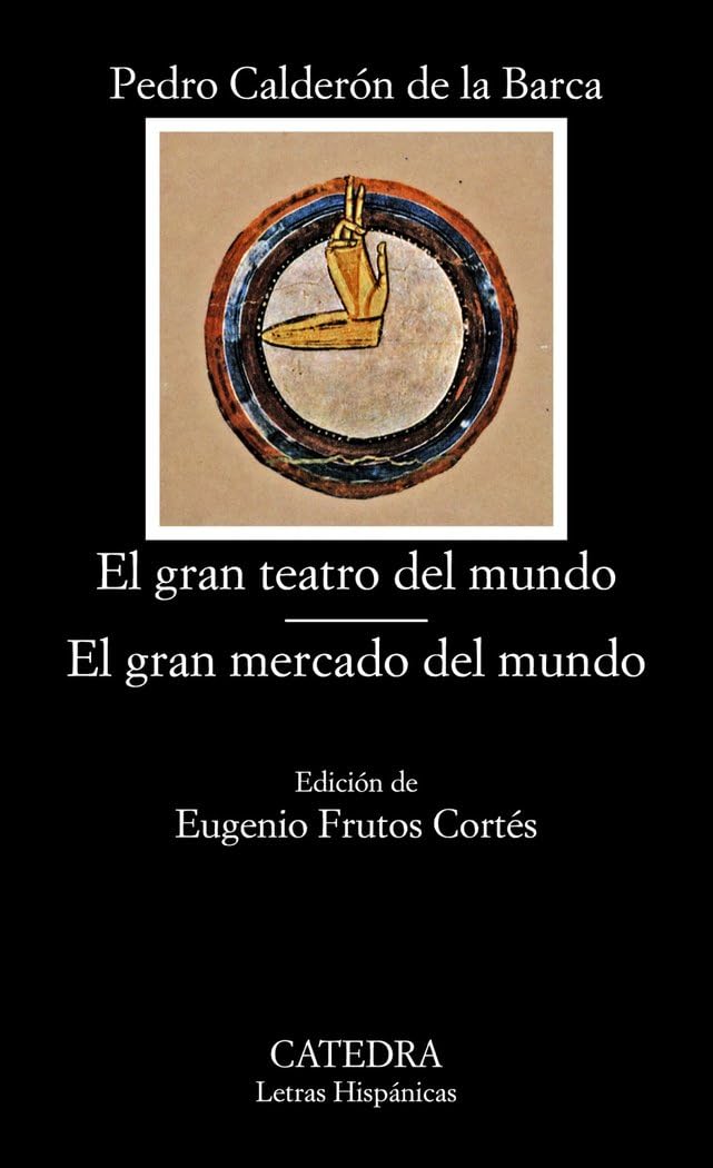 El Gran Teatro Del Mundo / El Gran Mercado Del Mundo (Letras Hispanicas/ Hispanic Writings)