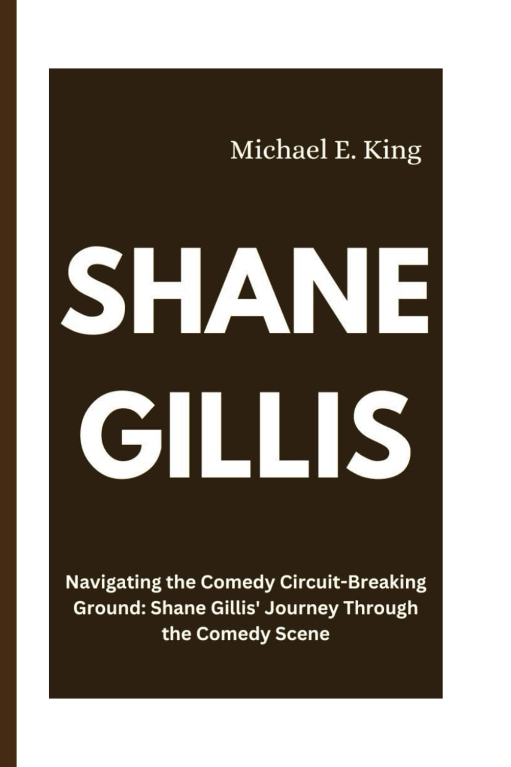 SHANE GILLIS: Navigating the Comedy Circuit-Breaking Ground: Shane Gillis' Journey Through the Comedy Scene: 12 (Legends of the Past: Biographical Sketches of Remarkable Individuals)