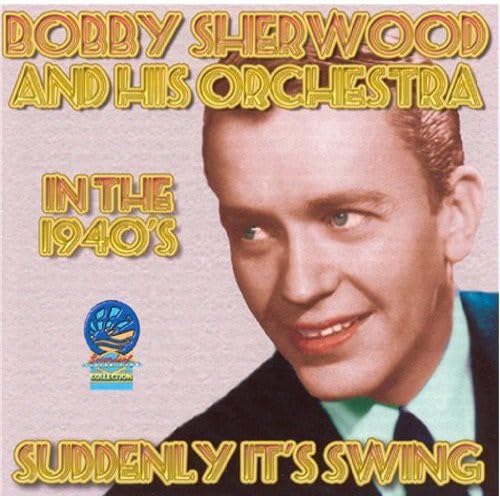 Bobby Sherwood & His Orchestra, Bobby Sherwood, Bobby Sherwood, Edgar ...