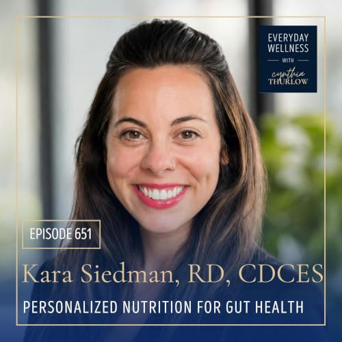 Ep. 651 Personalized Nutrition for Gut Health with Kara Siedman, RD, CDCES