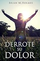 Derrote Su Dolor 1514114275 Book Cover