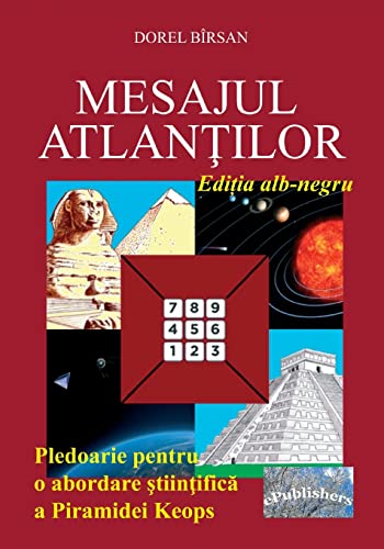 Mesajul Atlantilor. Editia Alb-Negru: Pledoarie Pentru O Abordare Stiintifica a Piramidei Keops (Romanian Edition)