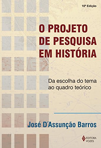 Projeto de pesquisa em história: Da escolha do tema ao quadro teórico