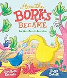 How the Borks Became: An Adventure in Evolution
