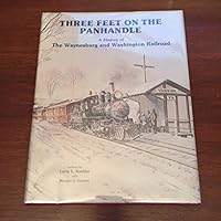 Three feet on the panhandle: A history of the Waynesburg and Washington Railroad 0912113006 Book Cover
