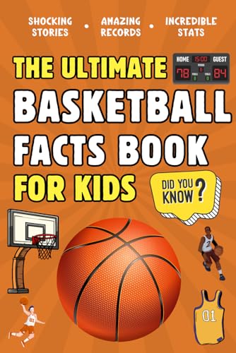 The Ultimate Basketball Fact Book For Kids: 300 Fun Facts About Basketball Records, Leagues, Players, History and More (Ultimate Sports Facts Books For Kids)