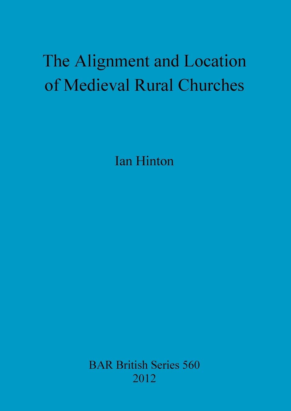 Buy The Alignment and Location of Medieval Rural Churches: 560 (British Archaeological Reports British Series) — BookShops.in