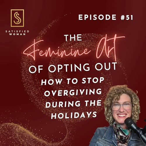 Episode #51: The Feminine Art of Opting Out: How to Stop Overgiving During the Holidays copertina