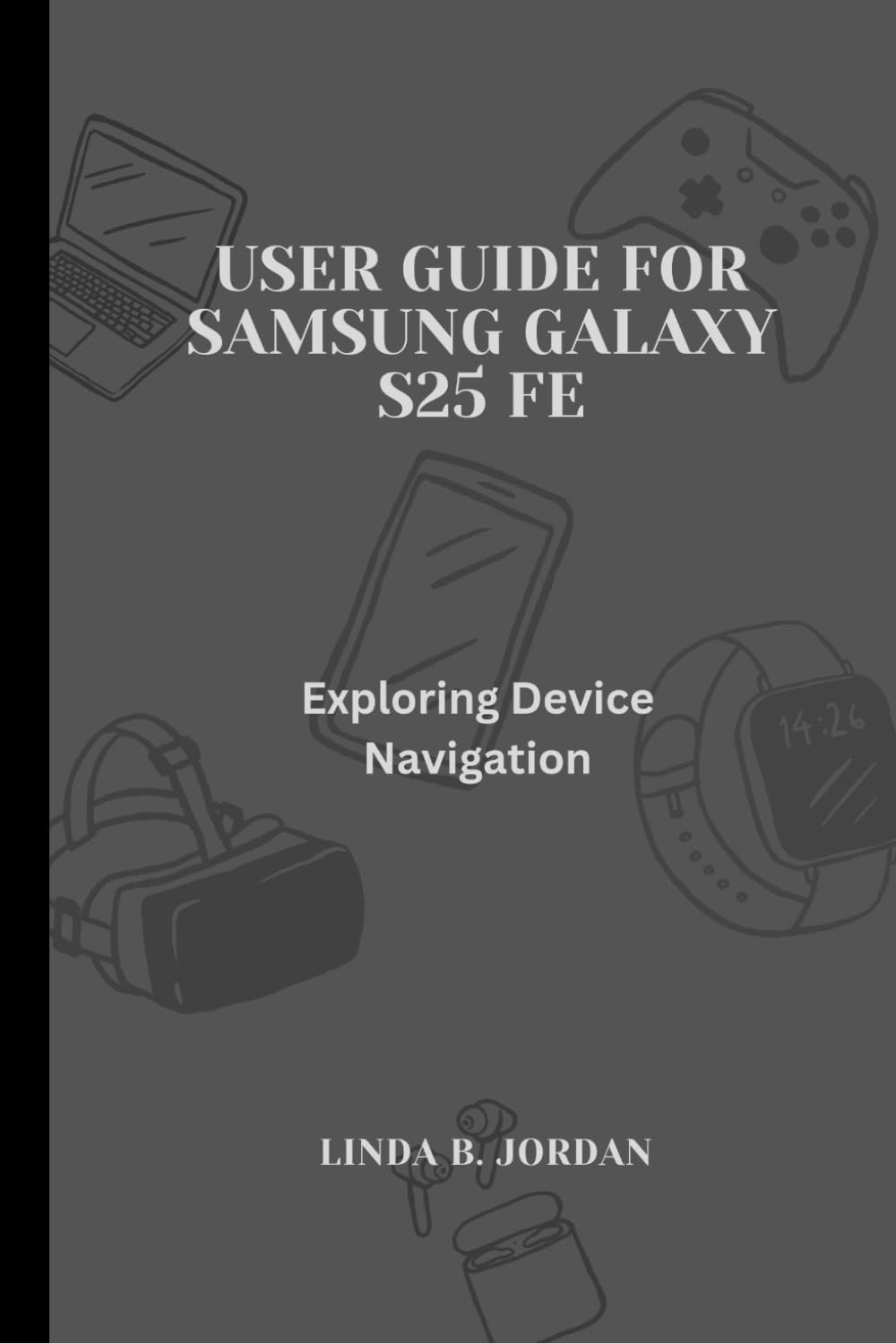 User Guide for Samsung Galaxy S25 FE: Exploring Device Navigation